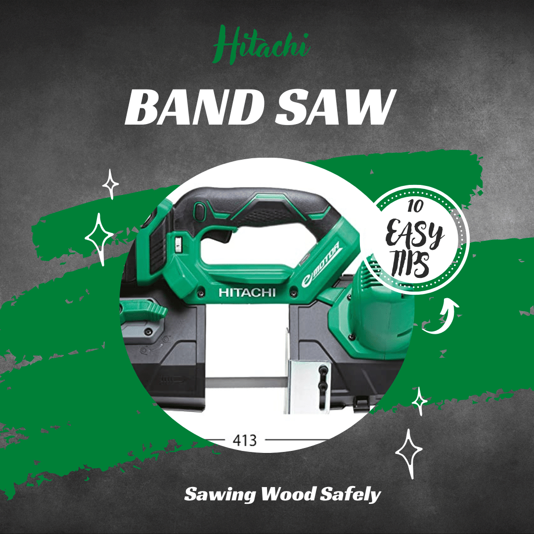 10 EASY TIPS FOR Sawing Wood Safely with a Hitachi Band Saw
